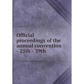 

Книга Official proceedings of the Annual Convention — 25th — 39th