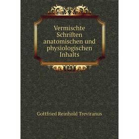 

Книга Vermischte Schriften anatomischen und physiologischen Inhalts. Gottfried Reinhold Treviranus