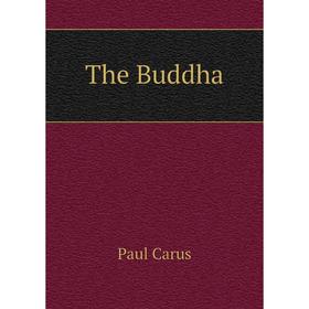 

Книга The Buddha. Paul Carus