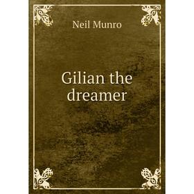 

Книга Gilian the dreamer. Neil Munro