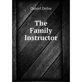 

Книга The Family Instructor. Daniel Defoe