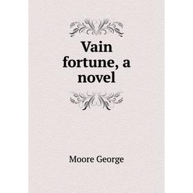 

Книга Vain fortune, a novel. Moore George