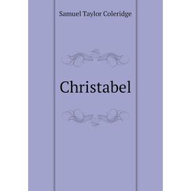 

Книга Christabel. Samuel Taylor Coleridge