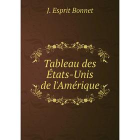 

Книга Tableau des États-Unis de l'Amérique. J. Esprit Bonnet
