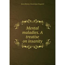 

Книга Mental maladies A treatise on insanity