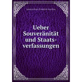 

Книга Ueber Souveränität und Staats-verfassungen. Johann Peter Friedrich Ancillon