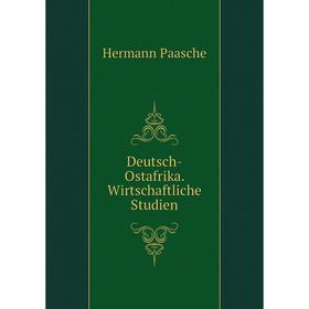 

Книга Deutsch-Ostafrika. Wirtschaftliche Studien. Hermann Paasche