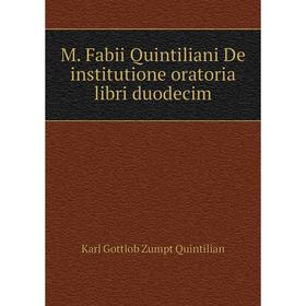 

Книга M Fabii Quintiliani De institutione oratoria libri duodecim