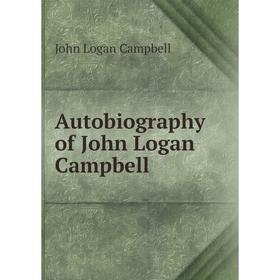 

Книга Autobiography of John Logan Campbell. John Logan Campbell