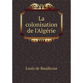 

Книга La colonisation de l'Algérie