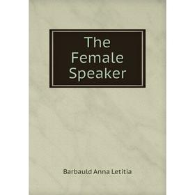 

Книга The Female Speaker. Barbauld Anna Letitia