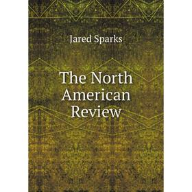 

Книга The North American Review. Jared Sparks