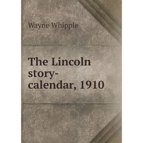 

Книга The Lincoln story-calendar, 1910. Wayne Whipple