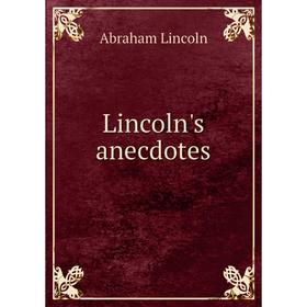 

Книга Lincoln's anecdotes