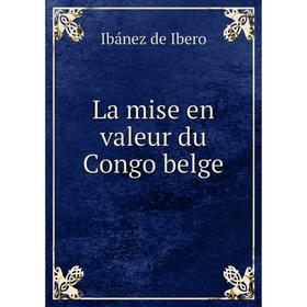 

Книга La mise en valeur du Congo belge