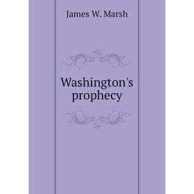 

Книга Washington's prophecy. James W. Marsh