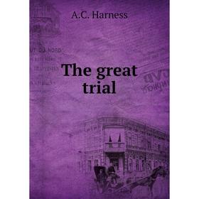 

Книга The great trial. A. C. Harness