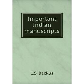 

Книга Important Indian manuscripts. L. S. Backus