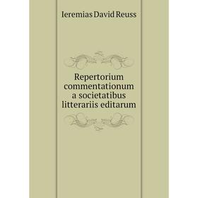 

Книга Repertorium commentationum a societatibus litterariis editarum. Ieremias David Reuss