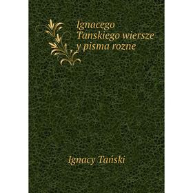 

Книга Ignacego Tanskiego wiersze y pisma rozne. Ignacy Tański