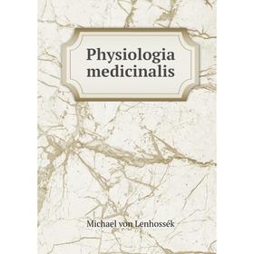 

Книга Physiologia medicinalis. Michael von Lenhossék