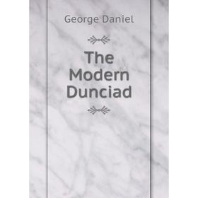 

Книга The Modern Dunciad. George Daniel