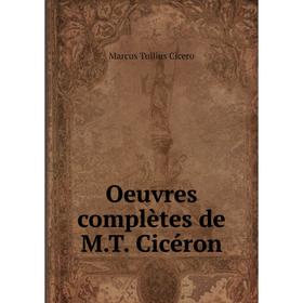 

Книга Oeuvres complètes de MT Cicéron