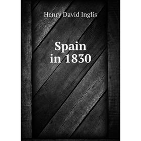 

Книга Spain in 1830. Henry David Inglis