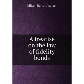 

Книга A treatise on the law of fidelity bonds. Milton Barratt Walker