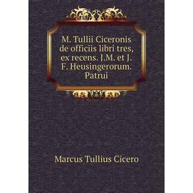 

Книга M Tullii Ciceronis de officiis libri tres, ex recens JM et JF Heusingerorum Patrui