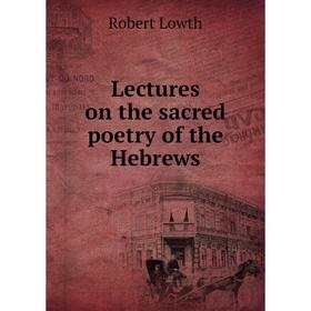 

Книга Lectures on the sacred poetry of the Hebrews