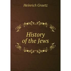 

Книга History of the Jews. Heinrich Graetz