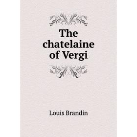

Книга The chatelaine of Vergi. Louis Brandin