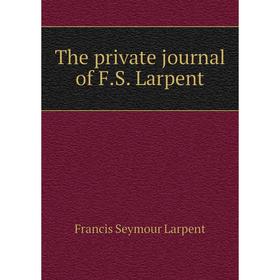 

Книга The private journal of F. S. Larpent. Francis Seymour Larpent