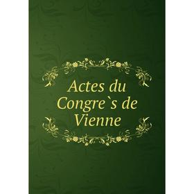 

Книга Actes du Congrès de Vienne