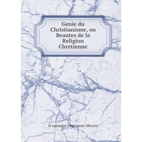 

Книга Genie du Christianisme, ou Beautes de la Religion Chretienne. le normant imprimeur libraire