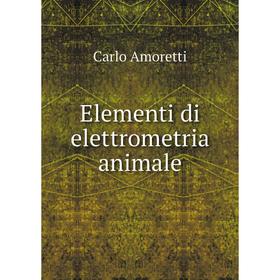 

Книга Elementi di elettrometria animale. Carlo Amoretti