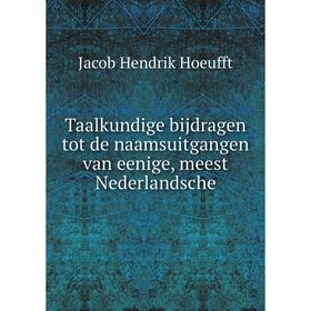

Книга Taalkundige bijdragen tot de naamsuitgangen van eenige, meest Nederlandsche. Jacob Hendrik Hoeufft