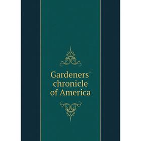 

Книга Gardeners' chronicle of America