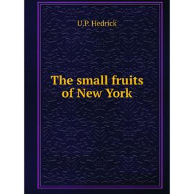 

Книга The small fruits of New York. U. P. Hedrick