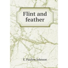 

Книга Flint and feather. E. Pauline Johnson