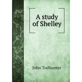 

Книга A study of Shelley. John Todhunter