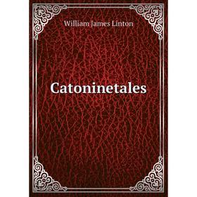 

Книга Catoninetales. William James Linton