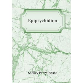 

Книга Epipsychidion. Shelley Percy Bysshe