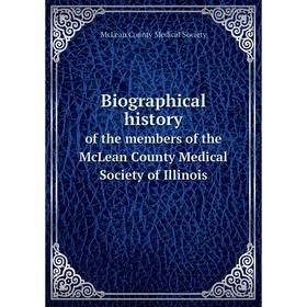 

Книга Biographical history of the members of the McLean County Medical Society of Illinois : one hundredth anniversary edition