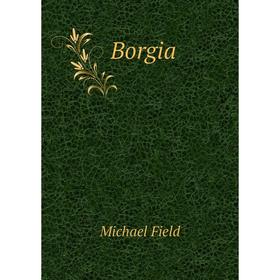 

Книга Borgia. Michael Field