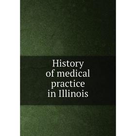 

Книга History of medical practice in Illinois