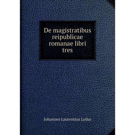 

Книга De magistratibus reipublicae romanae libri tres. Johannes Laurentius Lydus