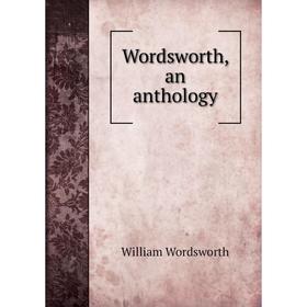 

Книга Wordsworth, an anthology. Wordsworth William