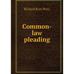 

Книга Common-law pleading. Richard Ross Perry